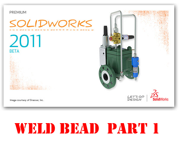 SolidWorks 2011:  Weld Bead – Part 1
