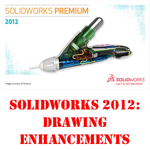 SolidWorks 2012:  Drawing Enhancements