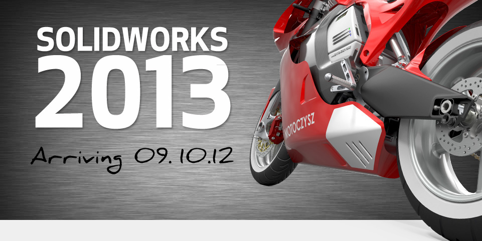Coming Soon: SolidWorks 2013